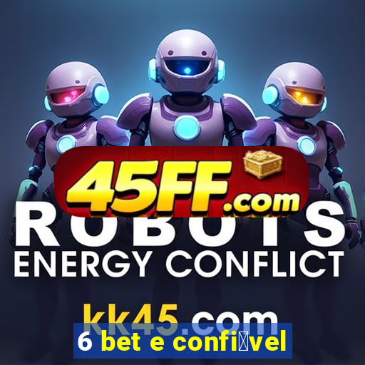 6 bet e confi谩vel